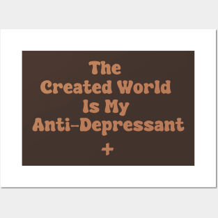 The Created World Is My Anti-Depressant Posters and Art